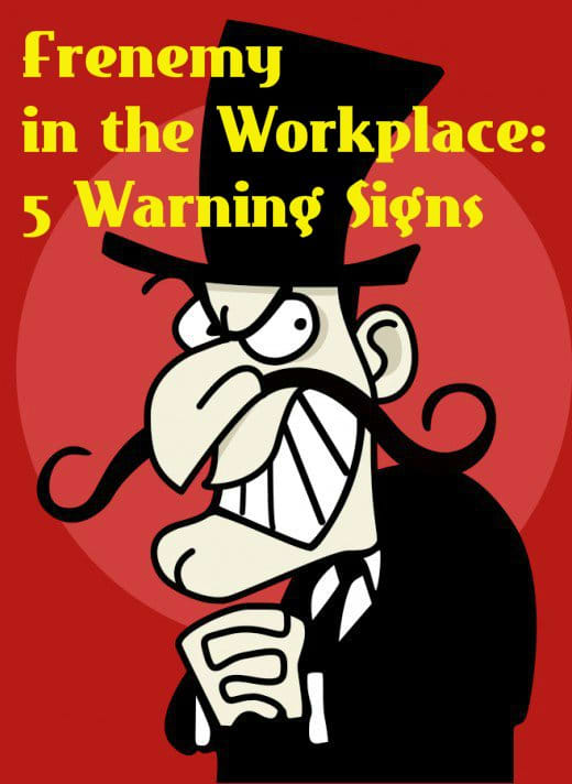 Don't delude yourself. Frenemies can be either male or female. In the workplace, faux friends can harm both your career and your confidence.