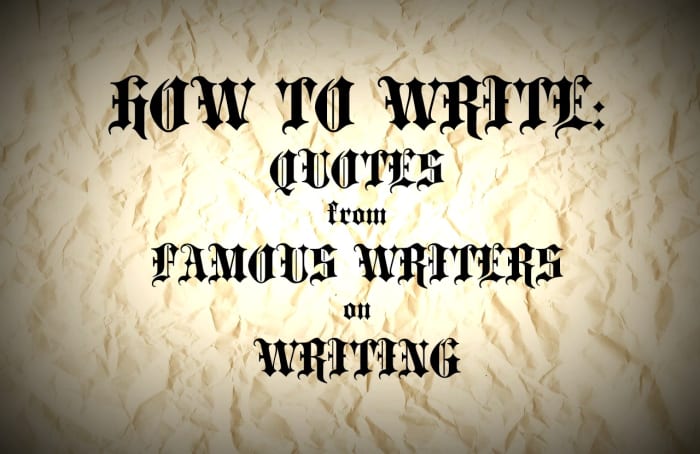 How to Write: Quotes From Famous Writers on Writing - Owlcation