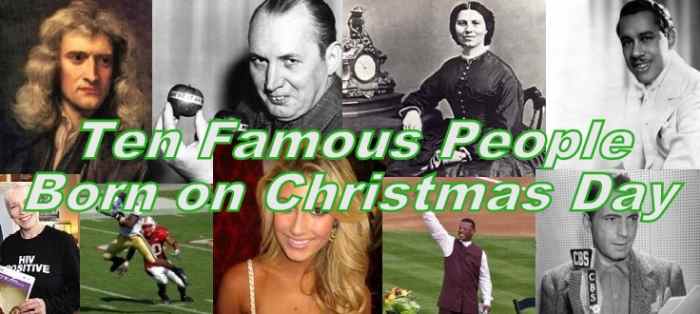 Ten Famous People Born on Christmas Day - Holidappy