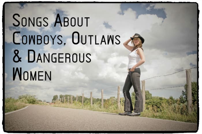 You've got a wild side, so why not celebrate it with a playlist about cowboys, outlaws and dangerous women? Here's a big ol' list to start you out.