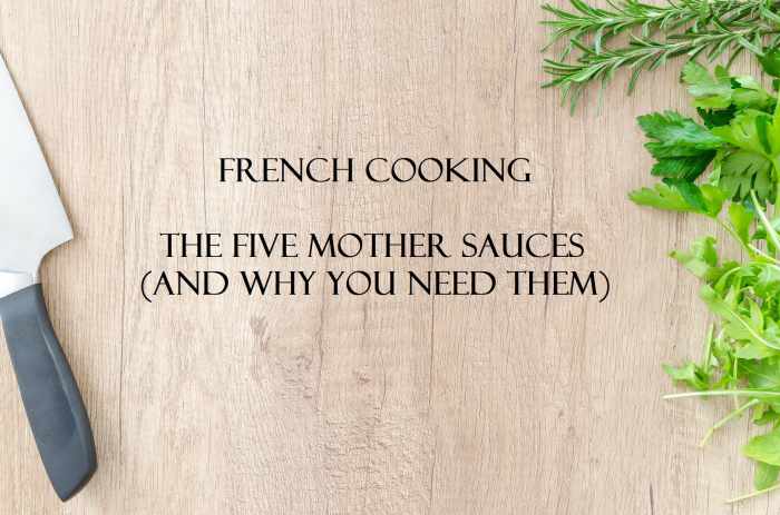 The 5 French Mother Sauces (And Why You Need Them)