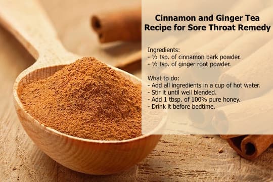 Both ginger and cinnamon have potent anti-inflammatory properties, making these herbs one of powerful natural sore throat remedies.