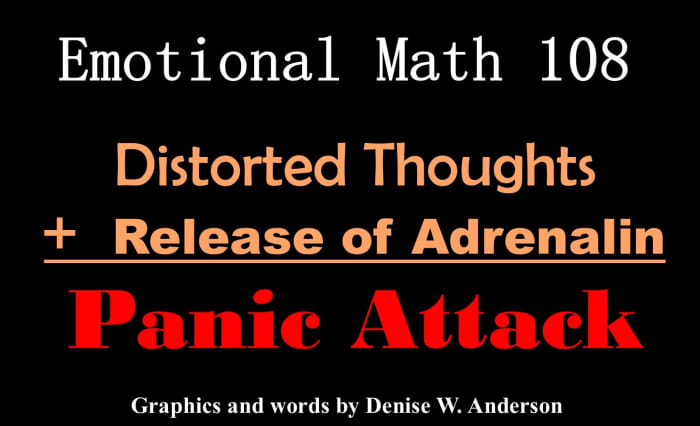 Distorted thought patterns are like a match put on gasoline when they accompany the release of adrenaline. The immediate result is panic.