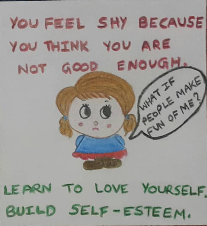 Shy people should learn to love themselves. They are so prone to self-criticism that they forget to appreciate themselves in the long run.