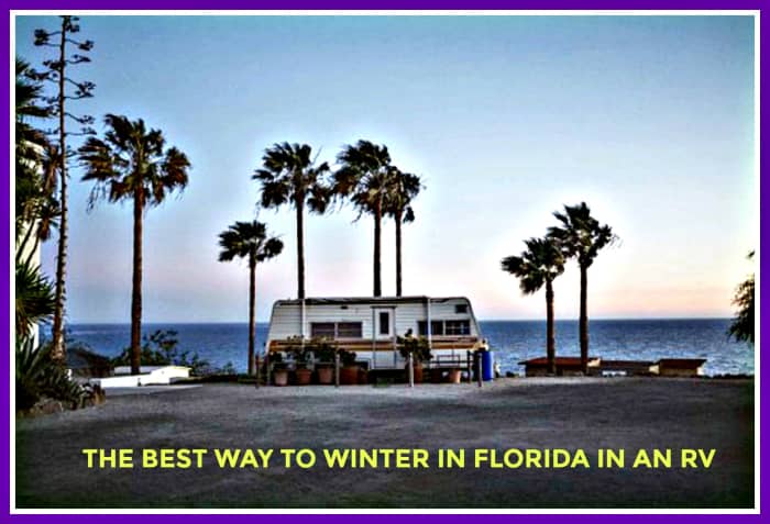 What you need to know if you want to spend a winter in Florida with your recreational vehicle.