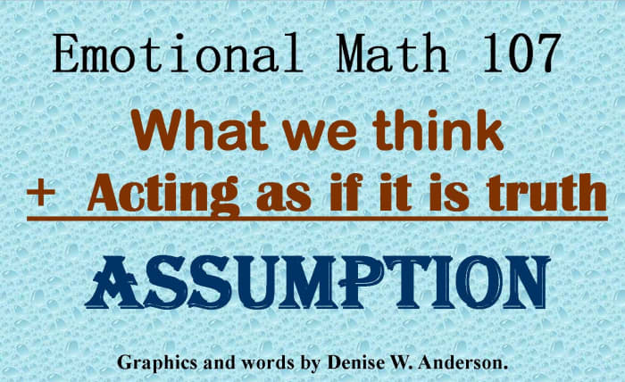 If we have not yet checked out our assumption, acting upon it can be a disaster.