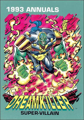 Remember that hot new character, Dreamkiller? Surely a movie is being developed starring this very worthwhile creation.