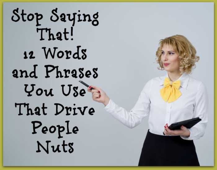 We often have only a short period to make a positive impression. Using certain words and phrases can be an immediate turn-off.