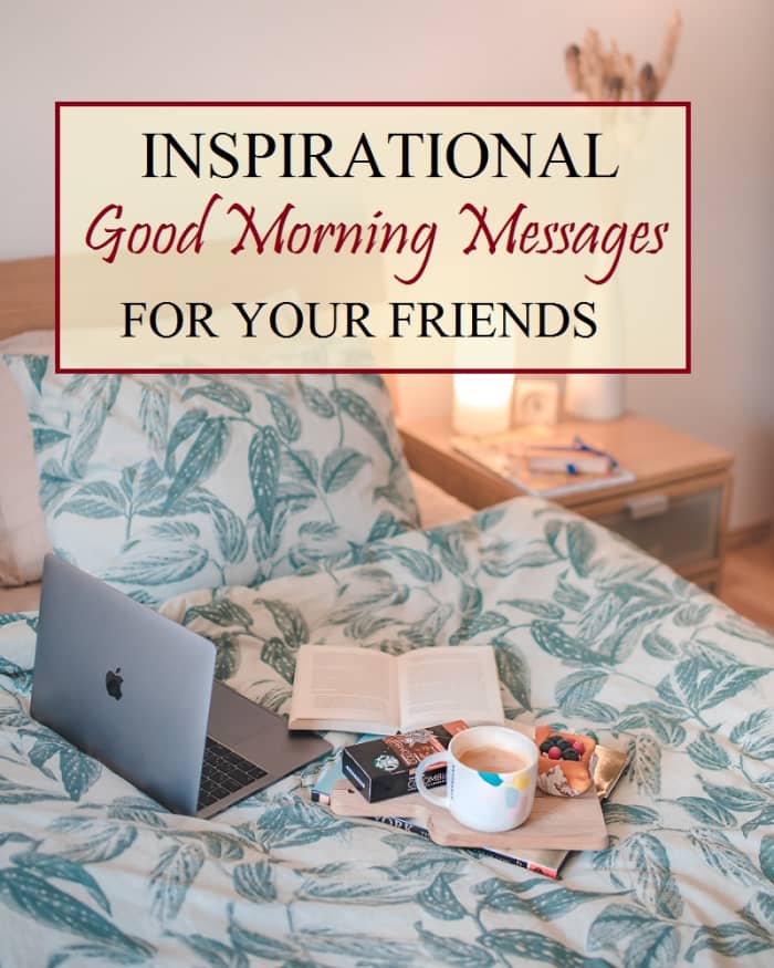 One great way to brighten up your friend’s day is to send him/her an inspirational good morning message.