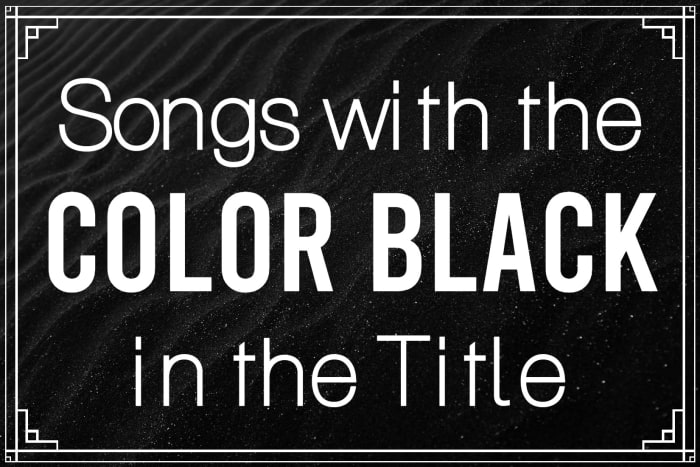 Celebrate the many meanings of the color black with a playlist of pop, rock, country, metal, and folk tunes with black in the title. The color black can signify power, formality, death, evil, and mourning.