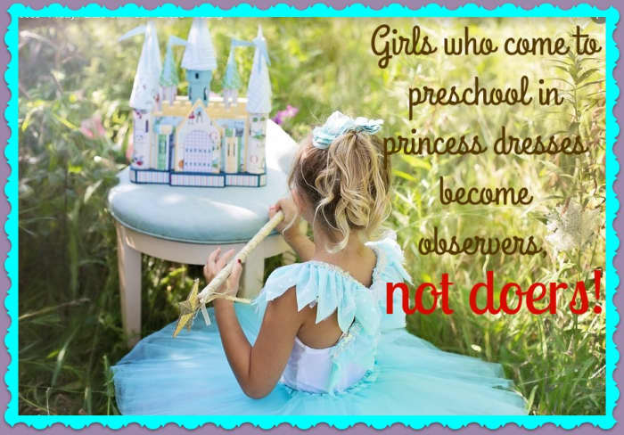 When girls arrive at preschool in princess gowns, they become the center of attention and garner kudos for their looks, not their actions.