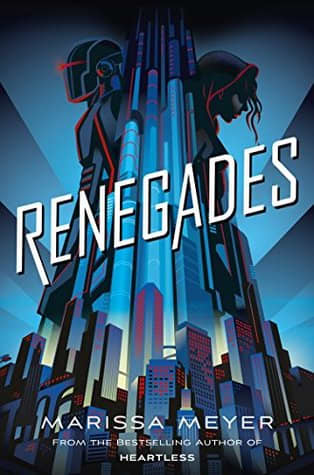 "Renegades" by Marissa Meyer. Secret Identities. Extraordinary powers. She wants vengeance. He wants justice.
