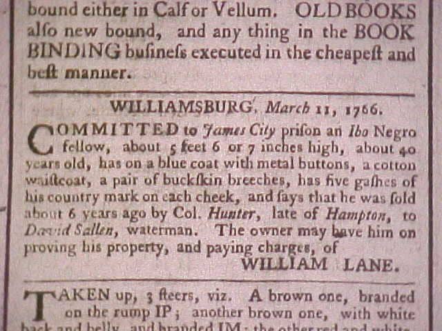 A 1766 advertisement advertises a found slave, by the name of William Lane, with a full description to alert the man's owner.