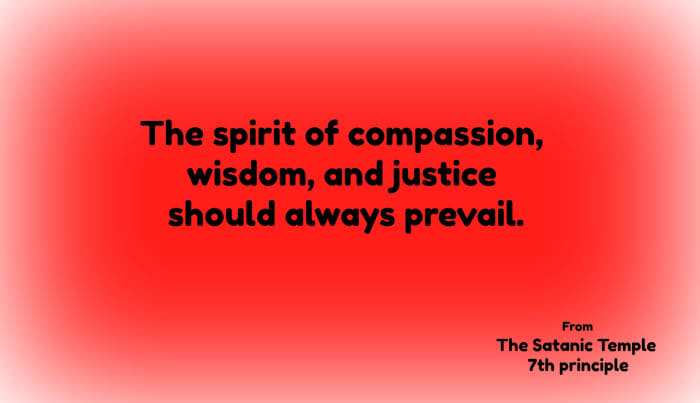 The last of the seven principle of The Satanic Temple is an important guideline for life.