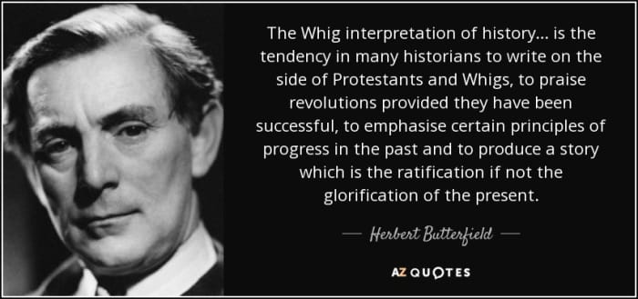 Whig history seems quite logical to Americans : the past is a long run of improvements which leads up to the perfect present. The fact that that's utter nonsense and there's no such thing as a historical law of progress doesn't get in the way.