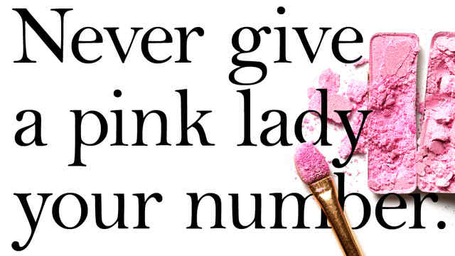 "Never Give a Pink Lady Your Number."