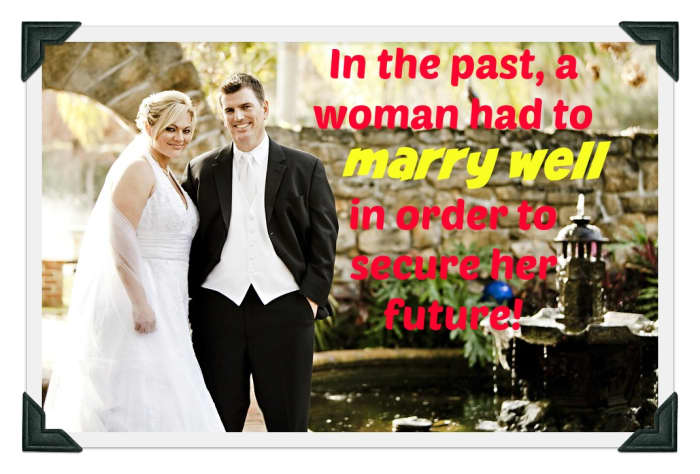 In the past, you were considered a successful woman if you could land a desirable man. If you couldn't, you were called a spinster or an old maid and your future was uncertain.