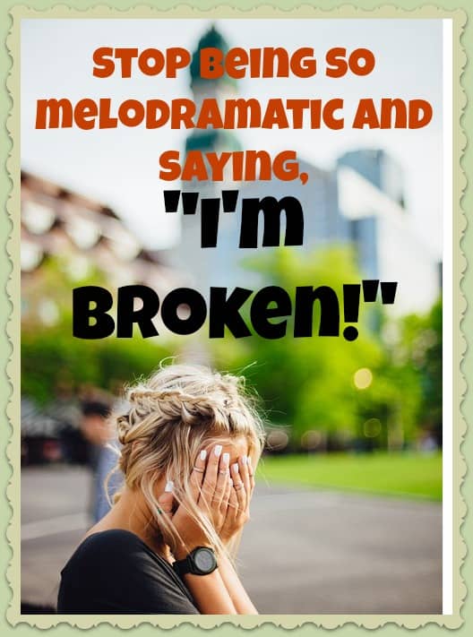 This popular over-the-top description makes you sound like a real drama king or queen. Tone it down a little and people will take you more seriously!