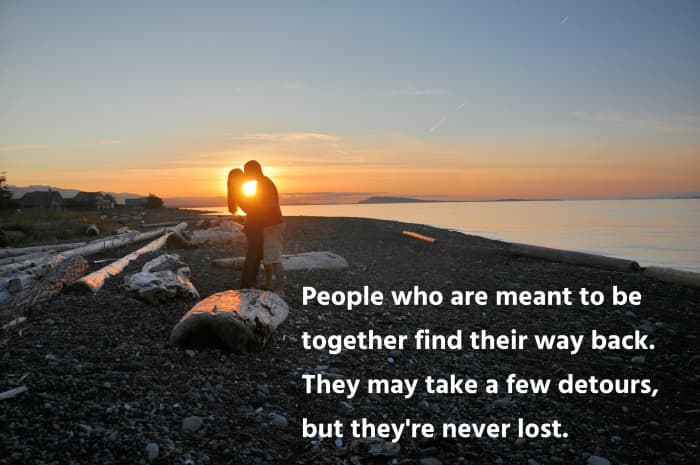 People who are meant to be together find their way back. They may take a few detours, but they're never lost.