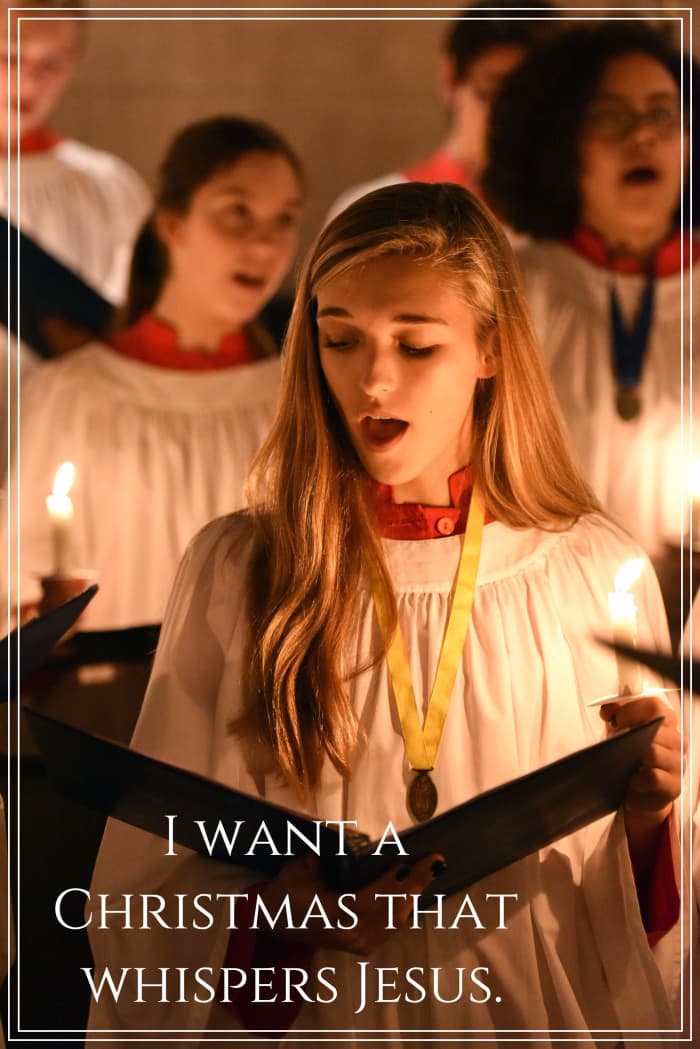 I want a Christmas that whispers Jesus.