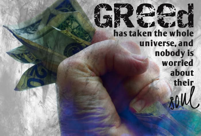 "Greed has taken the whole universe, and nobody is worried about their soul." - Little Richard, American musician