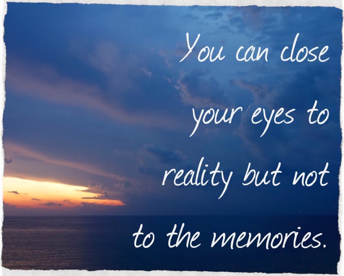 "You can close your eyes to reality but not to the memories." - Stanislaw Jerzy Lec, Polish poet