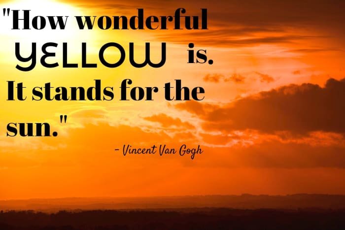 "How wonderful yellow is. It stands for the sun." - Vincent Van Gogh, Dutch post-Impressionist artist