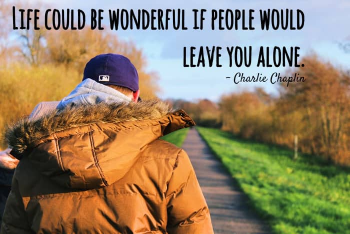 "Life could be wonderful if people would leave you alone." - Charlie Chaplin, English silent film actor and comedian