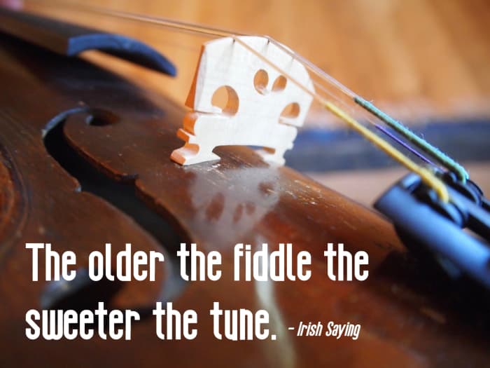 The older the fiddle the sweeter the tune. - Irish saying