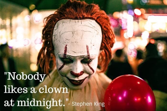 "Nobody likes a clown at midnight." - Stephen King, American fiction writer