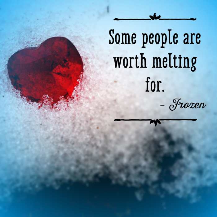 Classic line that says 'I Like You': Some people are worth melting for. —Frozen