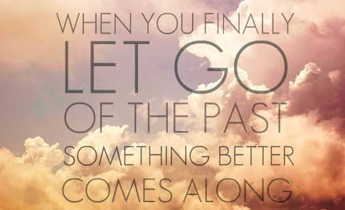 Letting go of the past isn't easy, but it sure is worth it once you've moved on to bigger and better things!