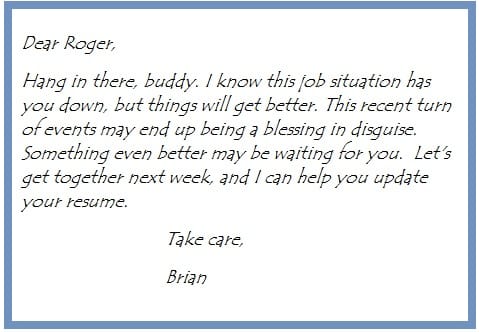 For financial problems: Let your friend know that you are thinking of him during hard times and would like to help.