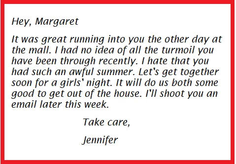For a depressed friend: Acknowledge that your friend is feeling down and try to cheer her up with a note.