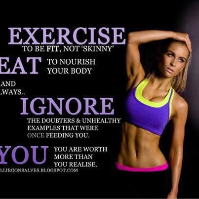 Exercise Motivational Poster with girl in fitness gear with the words "Exercise to be fit not skinny Eat for nourish your body and always Ignore the doubters and naysayers You are worth more than you realize"
