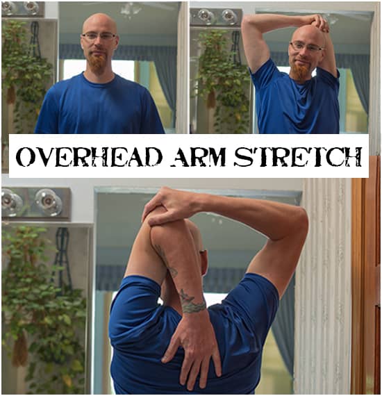 For the overhead arm stretch, reach both arms up and grab one elbow with your other hand. Pull the elbow over and downward.