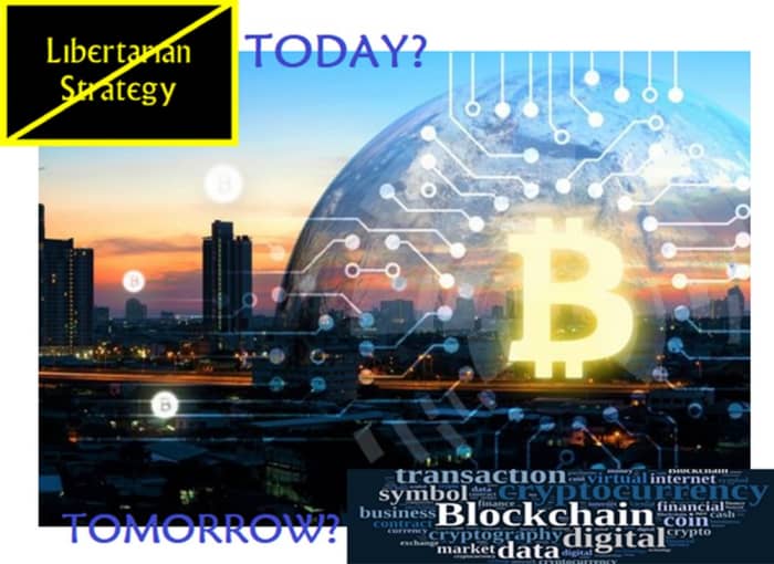 Black markets, Bitcoin and Blockchain: Insula Qui's concern with the lack of a libertarian strategy may soon become OBE -- Overcome By Events. Tomorrow's freedom may be based on Black Markets, Bitcoin and Blockchain. (https://tinyurl.com/y75p8l67)