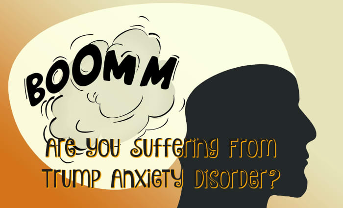Do you feel like your head will explode every time Trump talks on TV? You may have Trump Anxiety Disorder.