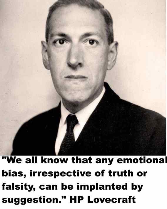 "If religion were true, its followers would not try to bludgeon their young into an artificial conformity; but would merely insist on their unbending quest for truth, irrespective of artificial backgrounds or practical consequences." Lovecraft