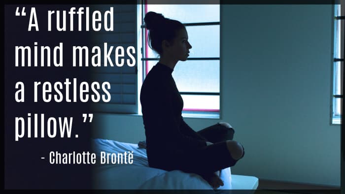 "A ruffled mind makes a ruffled pillow." - Charlotte Brontë