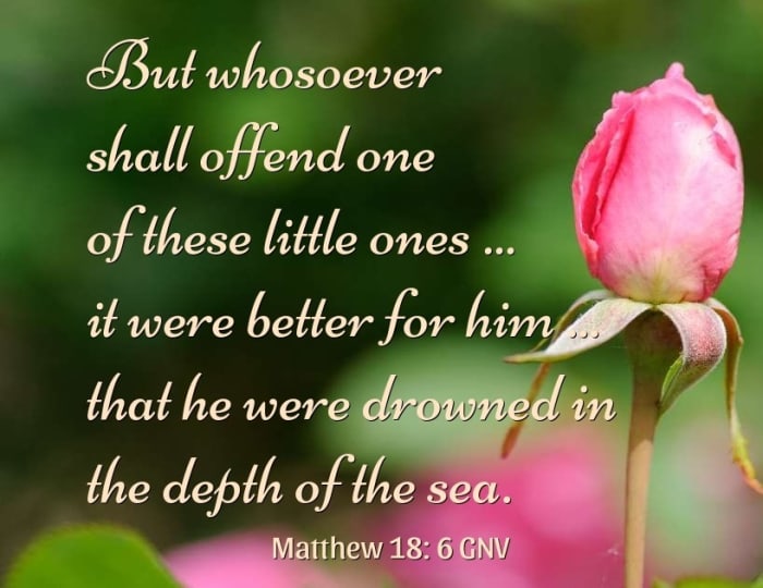 But whosoever shall offend one of these little ones ... it were better for him that he were drowned in the depth of the sea.