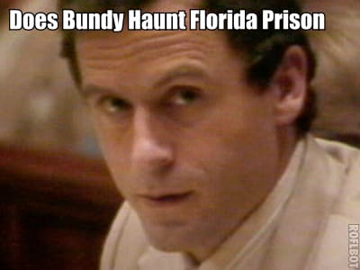 Does the ghost of Ted Bundy still haunt death row in Florida.