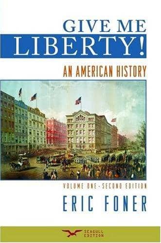 Eric Foner: Book Outline Notes for Give Me Liberty! An American History Second Edition
