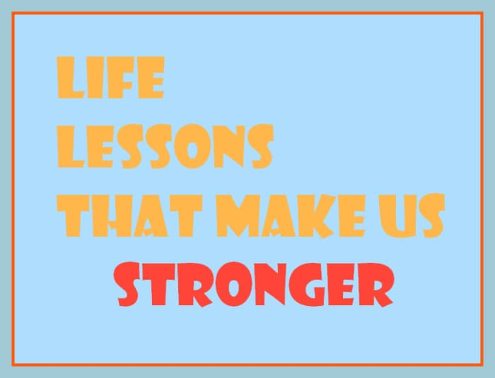 Life is another name of a learning experience. From better to bitter,everything that we come across has something to teach us.