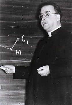 GEORGES LEMAINTRE: 2000 YEARS AGO WE WERE TAUGHT BY IGNORANT DESERT TRIBESMEN IN THE MID-EAST. NOW WE ARE TAUGHT BY PRIESTS!!!!!