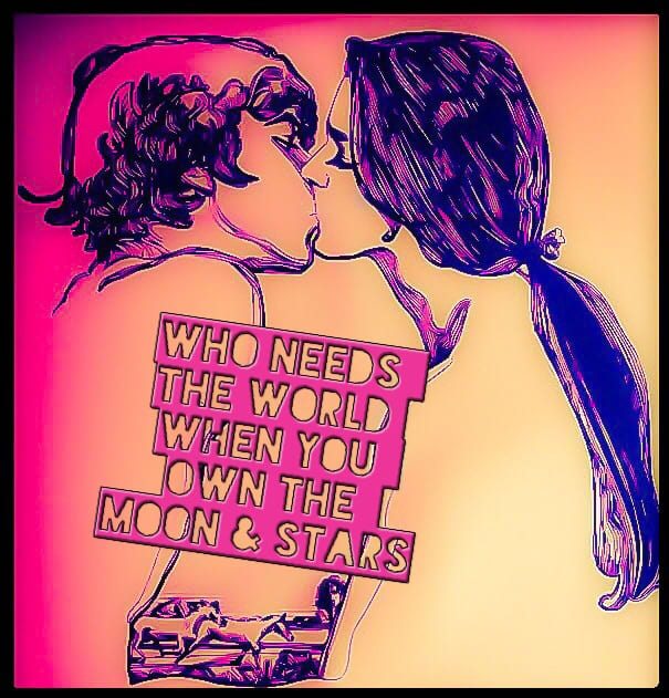 The tagline from the movie was displayed on memorablia like this image of an old poster 'Who Needs the World, When You Own the Moon & the Stars