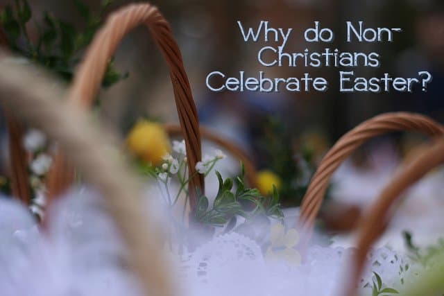 Why do non-Christians celebrate Easter?