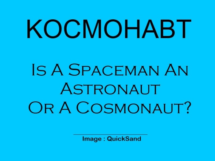 In The United States They Are Called Astronauts Whereas The Russians Prefer To Call Their Spacemen Kosmonauts. It's Just As Simple As That!