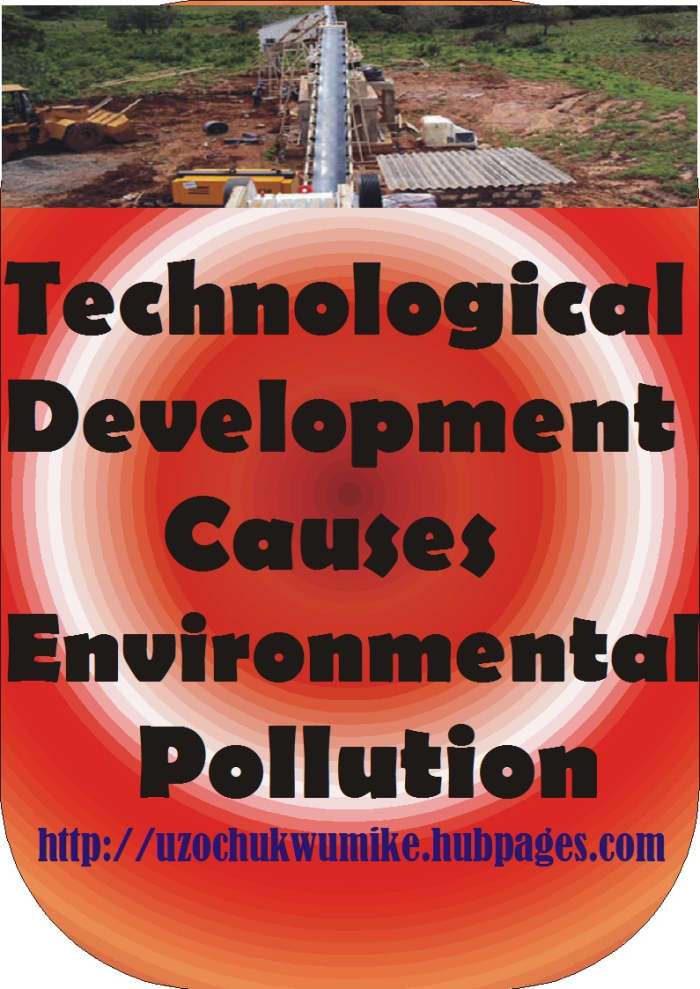 Technological development has resulted to environmental pollution. This includes land, air and water pollution.