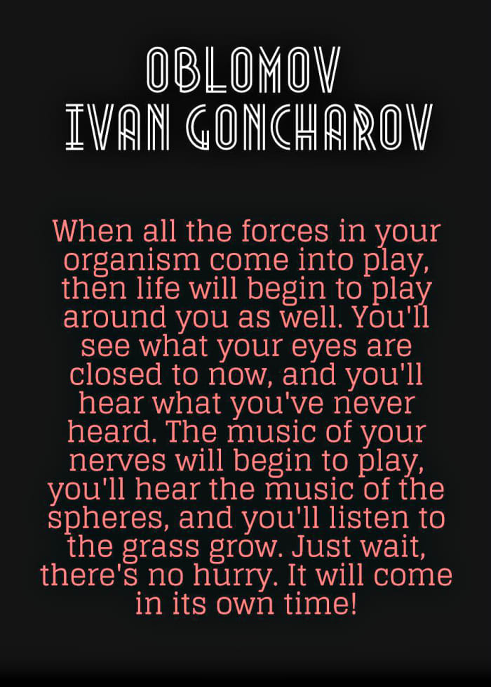 “When all the forces in your organism come into play, then life will begin to play around you as well. You'll see what your eyes are closed to now, and you'll hear what you've never heard."